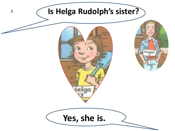Yes, she is. Is Helga Rudolph’s sister? 5