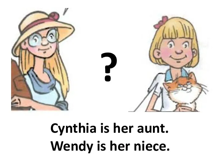 ? Cynthia is her aunt. Wendy is her niece.