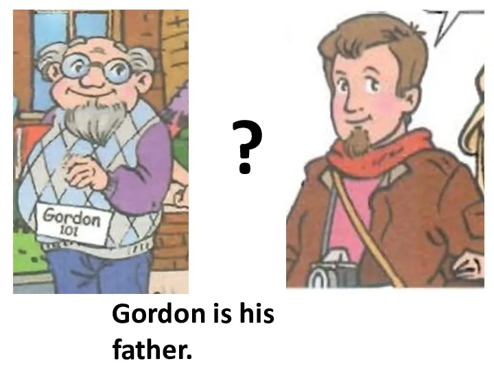 ? Gordon is his father. Bernard is his son.