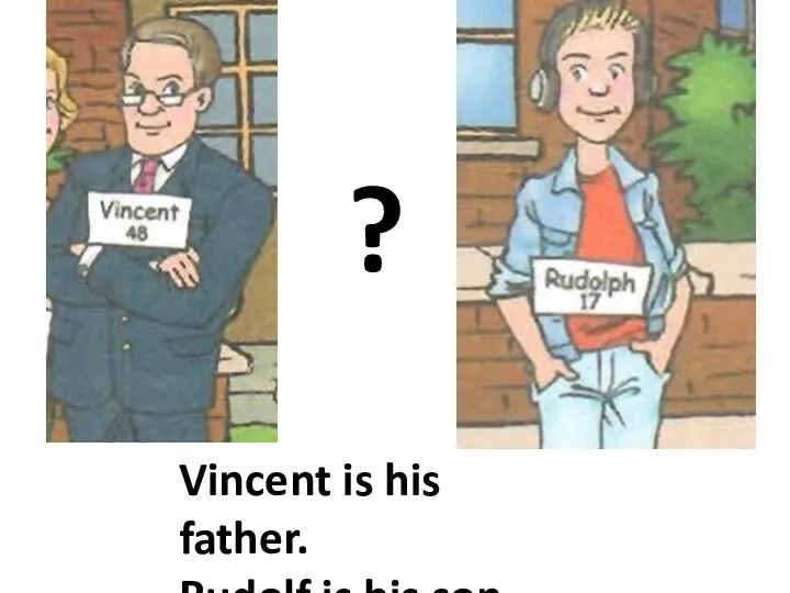 ? Vincent is his father. Rudolf is his son.