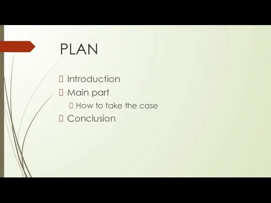 PLAN Introduction Main part How to take the case Conclusion