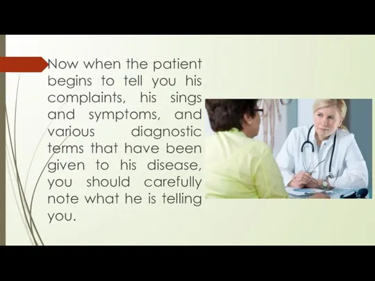 Now when the patient begins to tell you his complaints,