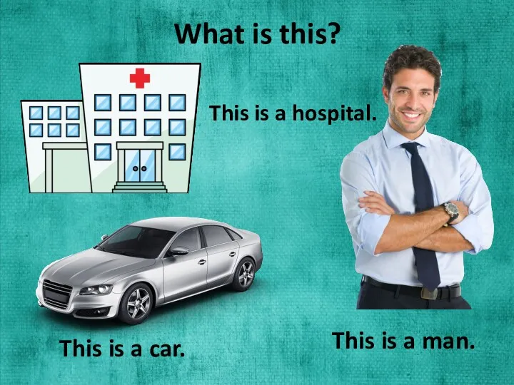 What is this? This is a car. This is a man. This is a hospital.