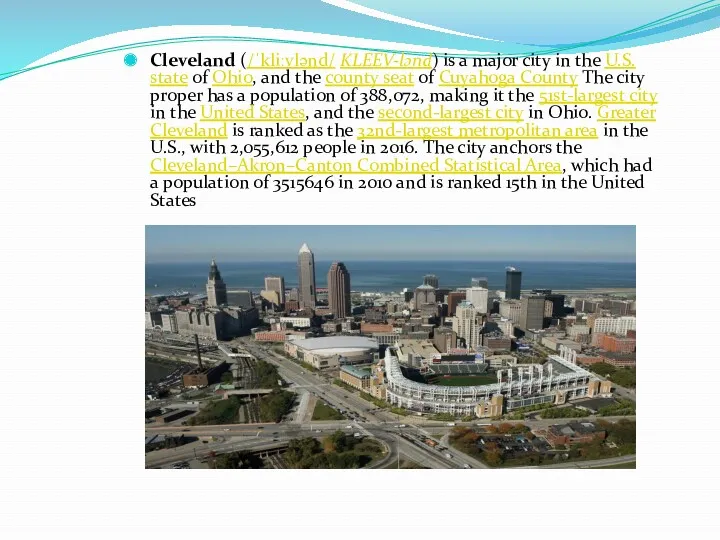 Cleveland (/ˈkliːvlənd/ KLEEV-lənd) is a major city in the U.S. state of Ohio,