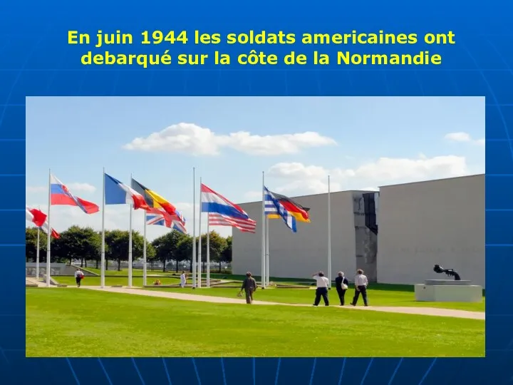 En juin 1944 les soldats americaines ont debarqué sur la côte de la Normandie