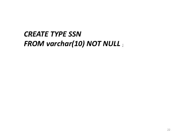 CREATE TYPE SSN FROM varchar(10) NOT NULL ;