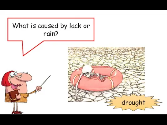 What is caused by lack or rain? drought