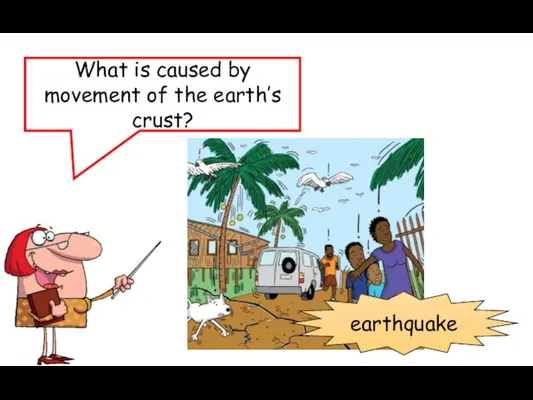 What is caused by movement of the earth’s crust? earthquake