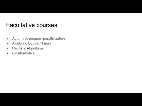Facultative courses Automatic program parallelization Algebraic Coding Theory Heuristic Algorithms Bioinformatics