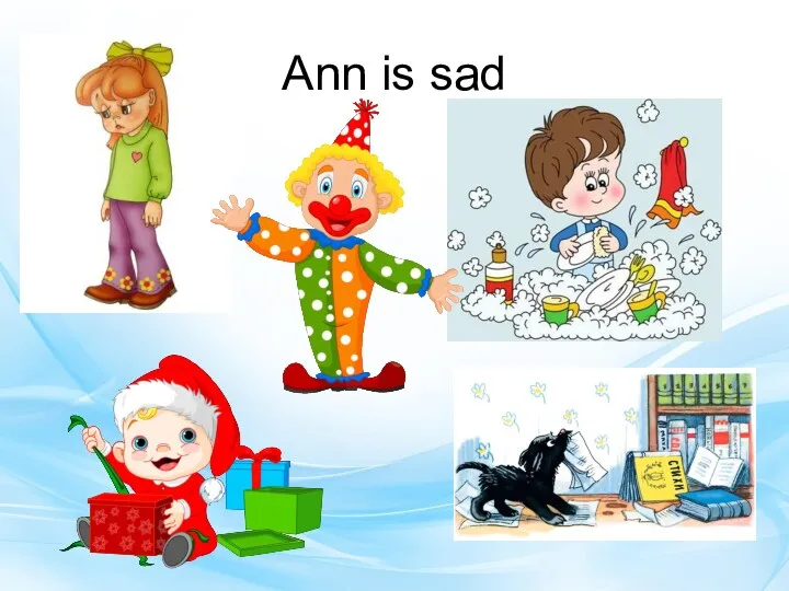 Ann is sad