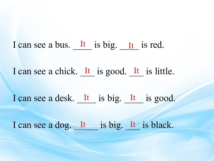 I can see a bus. ____ is big. ____ is