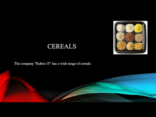 CEREALS The company "Rubin-15" has a wide range of cereals: