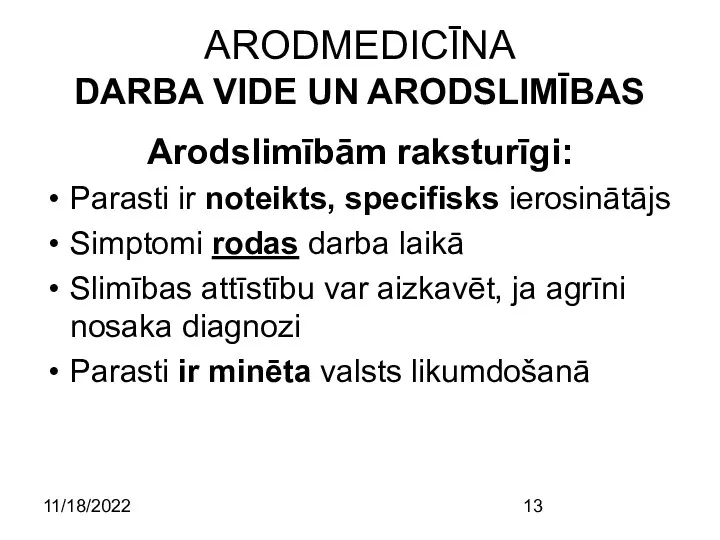 11/18/2022 ARODMEDICĪNA DARBA VIDE UN ARODSLIMĪBAS Arodslimībām raksturīgi: Parasti ir noteikts, specifisks ierosinātājs