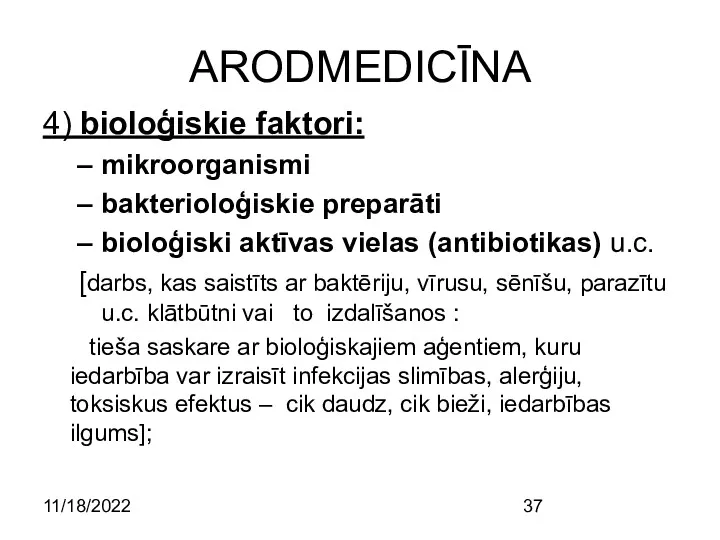 11/18/2022 ARODMEDICĪNA 4) bioloģiskie faktori: mikroorganismi bakterioloģiskie preparāti bioloģiski aktīvas vielas (antibiotikas) u.c.