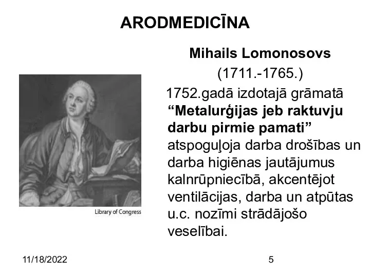 11/18/2022 ARODMEDICĪNA Mihails Lomonosovs (1711.-1765.) 1752.gadā izdotajā grāmatā “Metalurģijas jeb raktuvju darbu pirmie