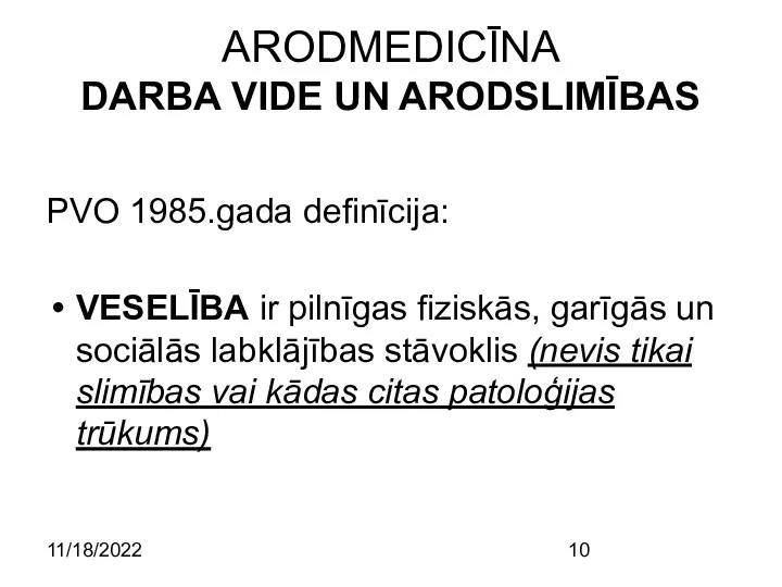 11/18/2022 ARODMEDICĪNA DARBA VIDE UN ARODSLIMĪBAS PVO 1985.gada definīcija: VESELĪBA ir pilnīgas fiziskās,