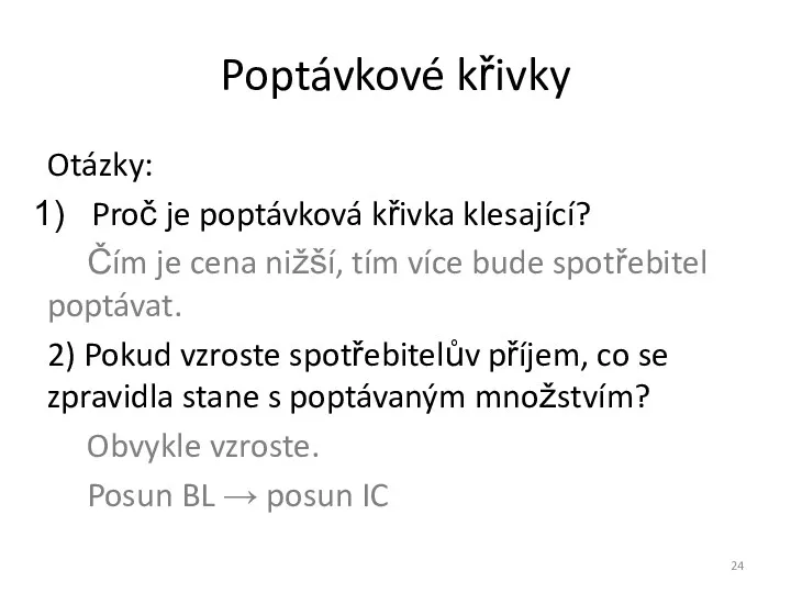 Poptávkové křivky Otázky: Proč je poptávková křivka klesající? Čím je