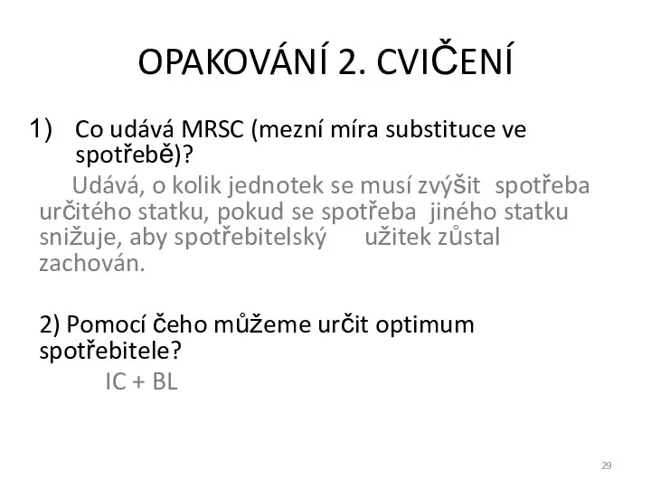 OPAKOVÁNÍ 2. CVIČENÍ Co udává MRSC (mezní míra substituce ve spotřebě)? Udává, o