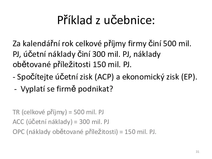 Příklad z učebnice: Za kalendářní rok celkové příjmy firmy činí 500 mil. PJ,