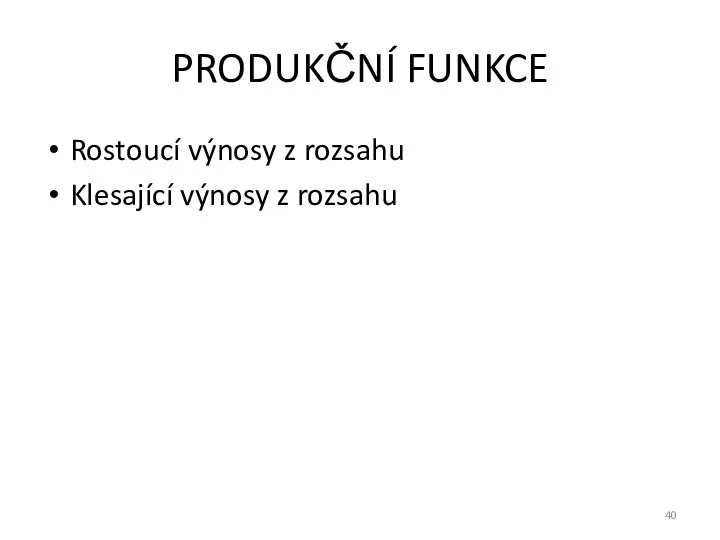 PRODUKČNÍ FUNKCE Rostoucí výnosy z rozsahu Klesající výnosy z rozsahu