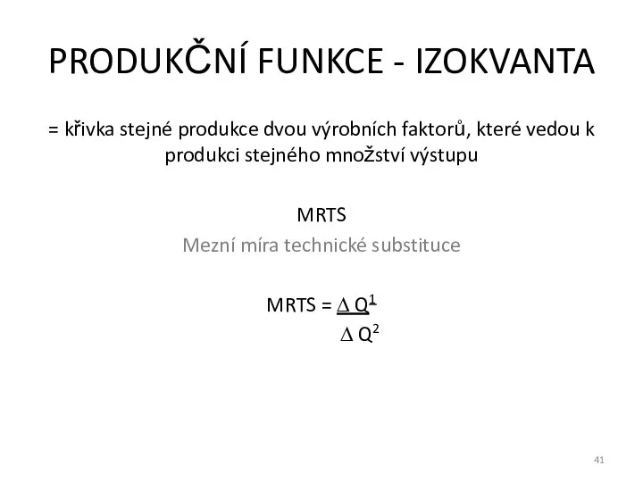 PRODUKČNÍ FUNKCE - IZOKVANTA = křivka stejné produkce dvou výrobních