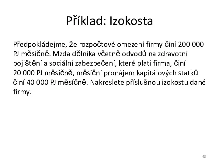 Příklad: Izokosta Předpokládejme, že rozpočtové omezení firmy činí 200 000