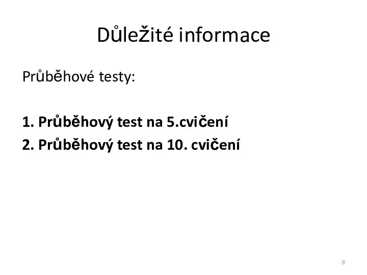 Důležité informace Průběhové testy: 1. Průběhový test na 5.cvičení 2. Průběhový test na 10. cvičení