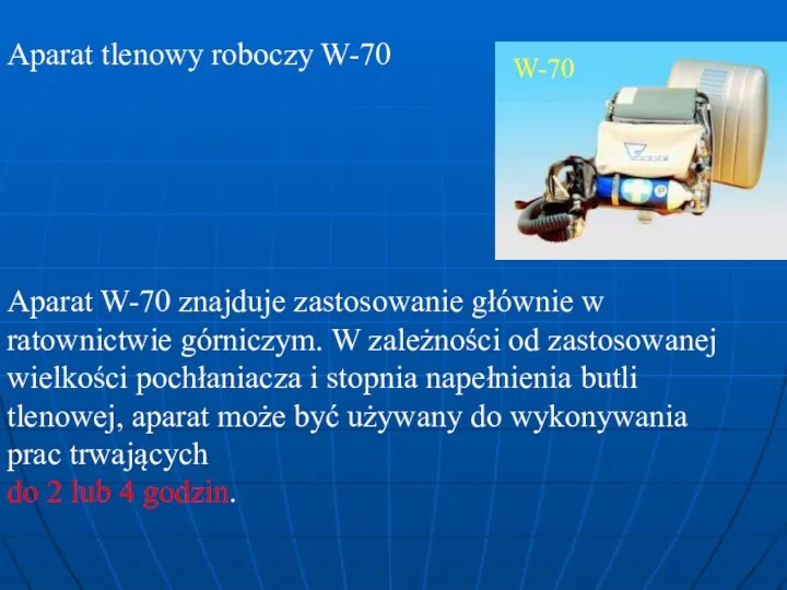 Aparat tlenowy roboczy W-70 Aparat W-70 znajduje zastosowanie głównie w