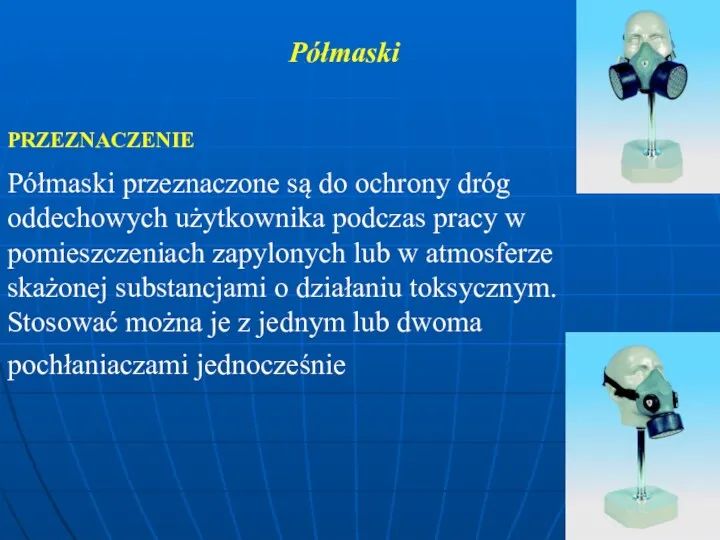 Półmaski PRZEZNACZENIE Półmaski przeznaczone są do ochrony dróg oddechowych użytkownika