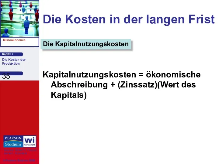 Die Kosten in der langen Frist Kapitalnutzungskosten = ökonomische Abschreibung + (Zinssatz)(Wert des Kapitals) Die Kapitalnutzungskosten