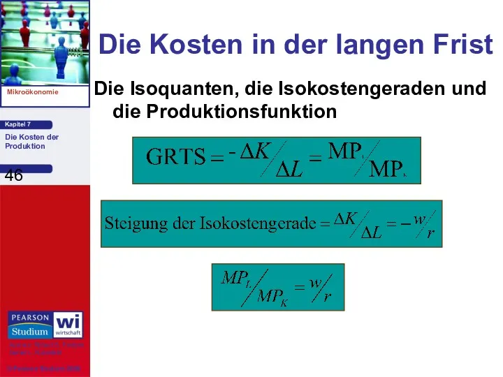 Die Kosten in der langen Frist Die Isoquanten, die Isokostengeraden und die Produktionsfunktion