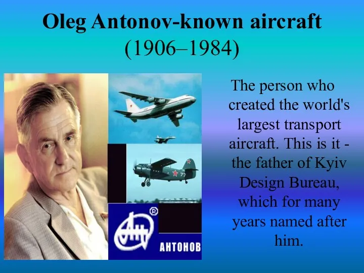 Oleg Antonov-known aircraft (1906–1984) The person who created the world's