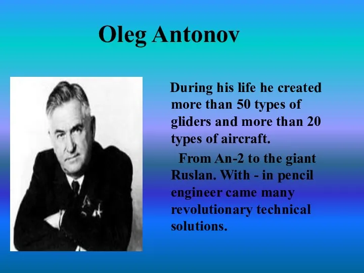 Oleg Antonov During his life he created more than 50