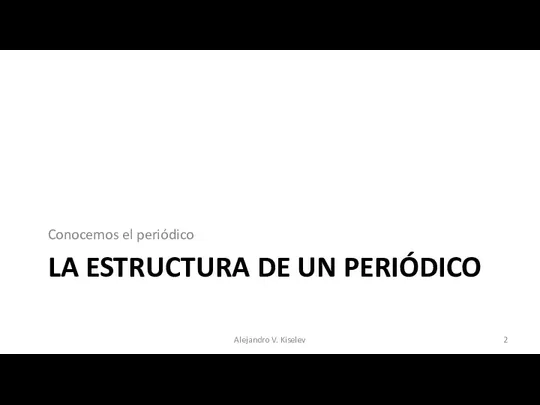 LA ESTRUCTURA DE UN PERIÓDICO Conocemos el periódico Alejandro V. Kiselev