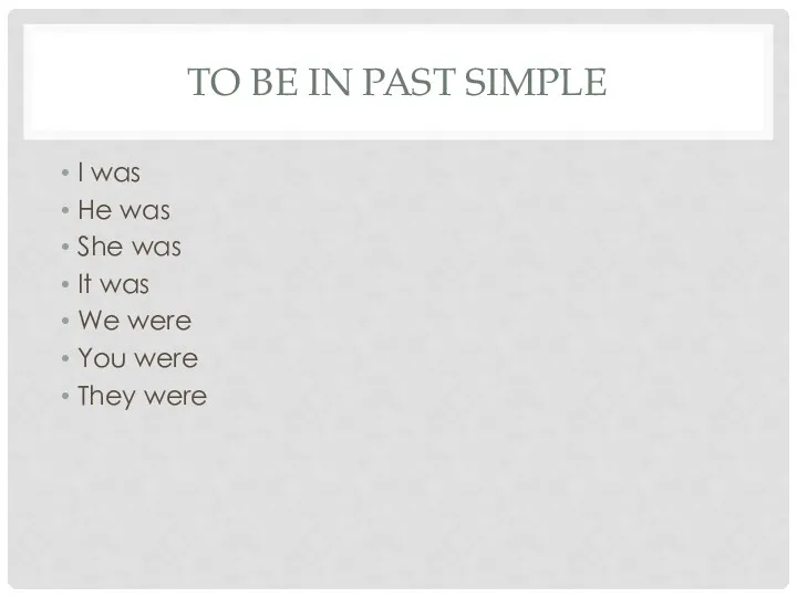 TO BE IN PAST SIMPLE I was He was She