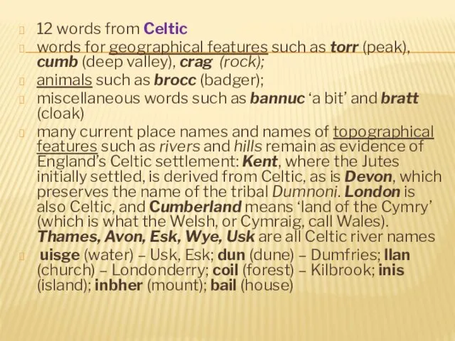 12 words from Celtic words for geographical features such as torr (peak), cumb