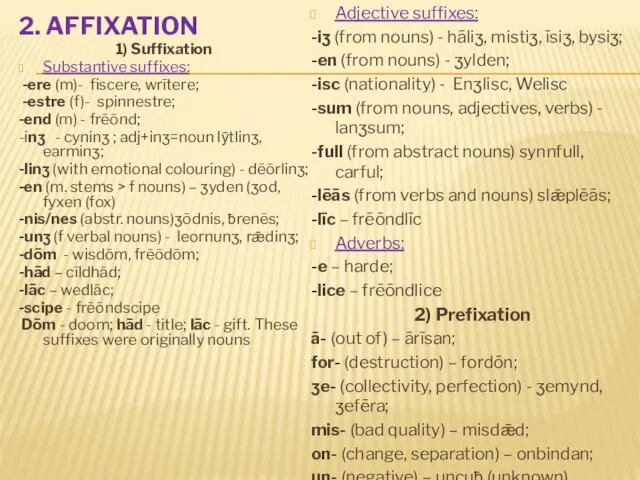 2. AFFIXATION 1) Suffixation Substantive suffixes: -ere (m)- fiscere, wrītere; -estre (f)- spinnestre;