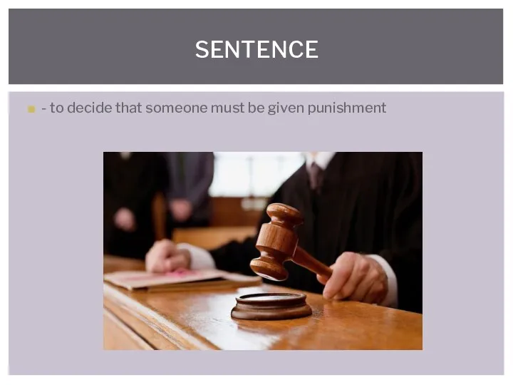 - to decide that someone must be given punishment SENTENCE