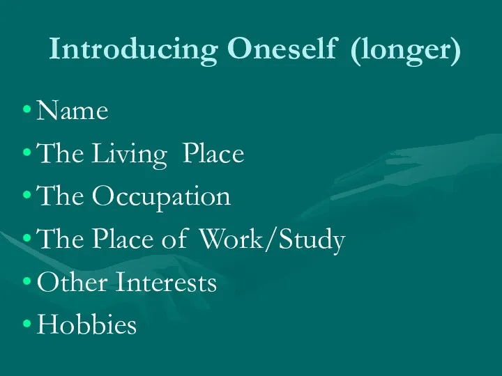 Introducing Oneself (longer) Name The Living Place The Occupation The Place of Work/Study Other Interests Hobbies