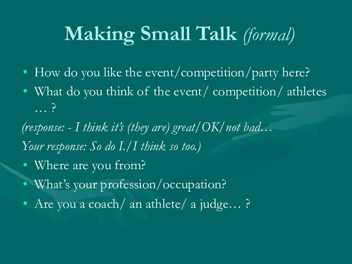 Making Small Talk (formal) How do you like the event/competition/party