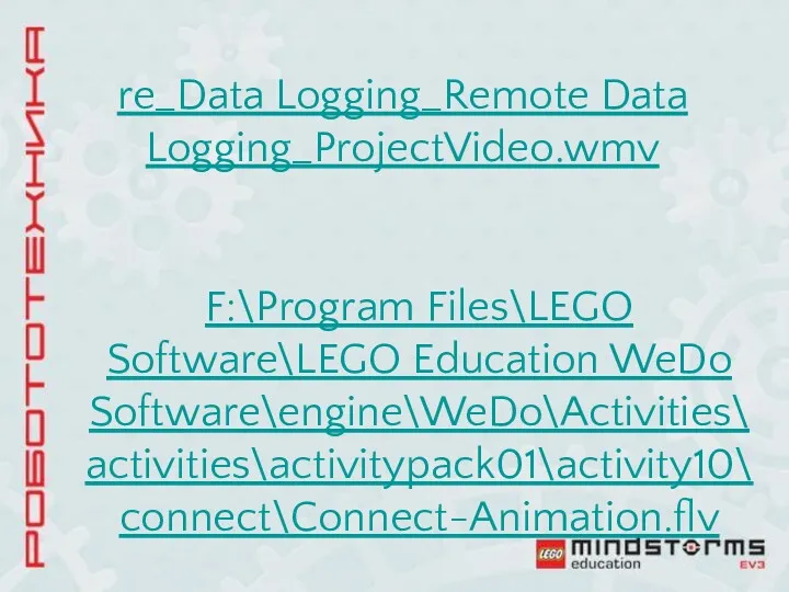 re_Data Logging_Remote Data Logging_ProjectVideo.wmv F:\Program Files\LEGO Software\LEGO Education WeDo Software\engine\WeDo\Activities\activities\activitypack01\activity10\connect\Connect-Animation.flv