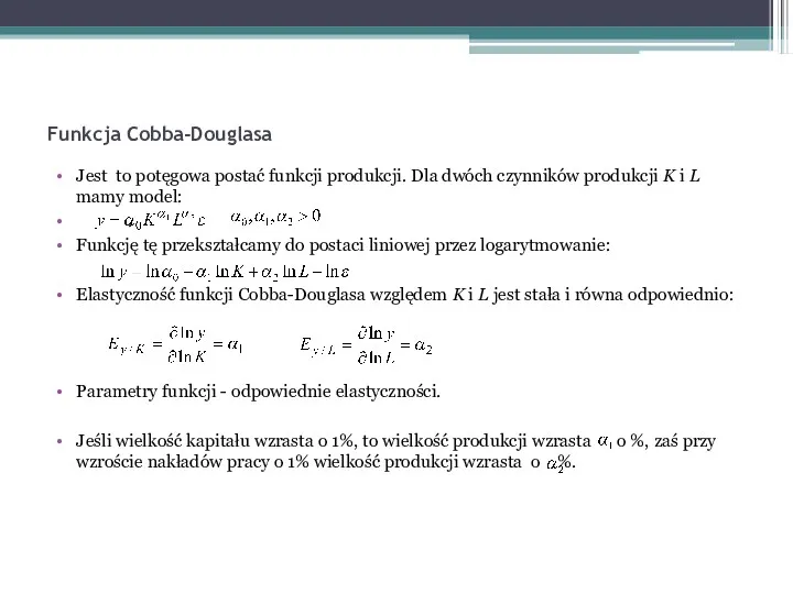 Funkcja Cobba-Douglasa Jest to potęgowa postać funkcji produkcji. Dla dwóch