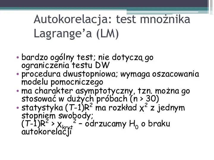 Autokorelacja: test mnożnika Lagrange’a (LM) bardzo ogólny test; nie dotyczą