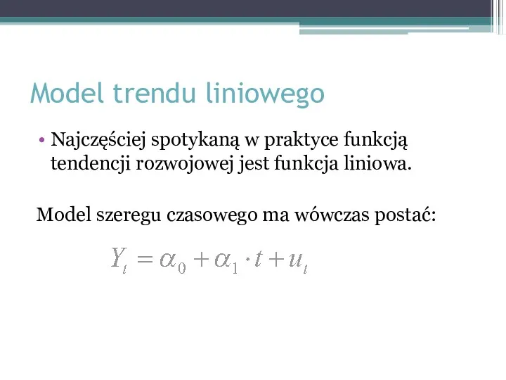 Najczęściej spotykaną w praktyce funkcją tendencji rozwojowej jest funkcja liniowa.