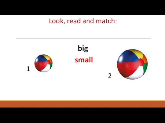 Look, read and match: 1 2 big small