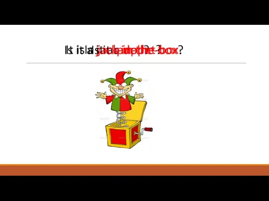 Is it a jack-in-the-box? Is it a doll? Is it a puppet? It is a jack-in-the-box.