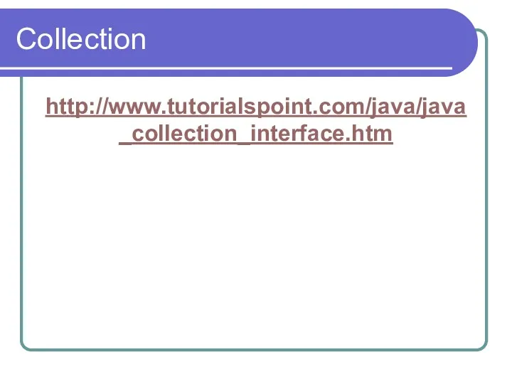 Collection http://www.tutorialspoint.com/java/java_collection_interface.htm