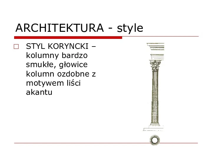 ARCHITEKTURA - style STYL KORYNCKI – kolumny bardzo smukłe, głowice kolumn ozdobne z motywem liści akantu