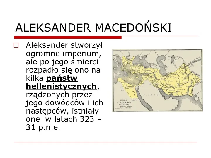 ALEKSANDER MACEDOŃSKI Aleksander stworzył ogromne imperium, ale po jego śmierci