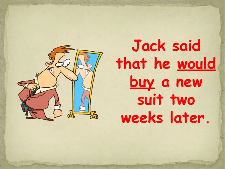 Jack said that he would buy a new suit two weeks later.